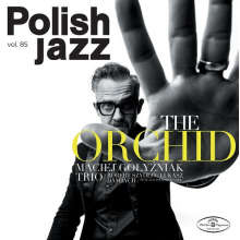 Gołyźniak, Maciej Trio - The Orchid / Polish Jazz Vol. 85