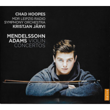 Hoopes, Chad - Mendelssohn & Adams Violin Concertos