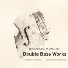 Kowal, Karol & Brochocka, Katarzyna - Brochocka, Weinberg: Double Bass Works