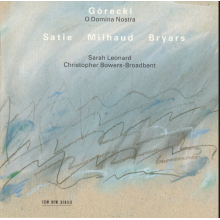 Leonard, Sarah & Ch.bowers-broadbent - Górecki:o Domina Nostra; Satie,milhaud