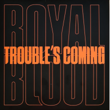 Royal Blood - Trouble’s Coming