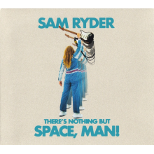 Ryder, Sam - There's Nothing But Space, Man