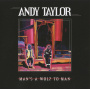 Taylor, Andy - Man's A Wolf To Man