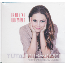 Wilczyńska, Agnieszka - Tutaj Mieszkam (nowe Piosenki W. Mynarskiego)
