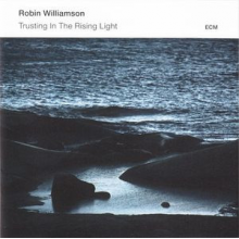 Williamson, Robin - Trusting In The Rising Light