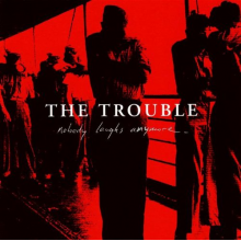Trouble - Nobody Laughs