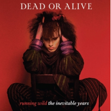 Dead or Alive - Running Wild - the Inevitable Years