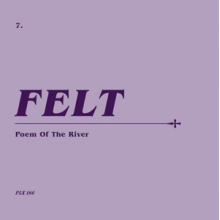 Felt - Poem of the River