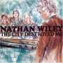 Wiley, Nathan - City Destroyed Me