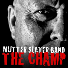 Slater, Mutter -Band- - Champ