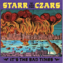 Starr and the Czars - It's the Bad Times