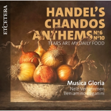 Musica Gloria & Nele Vertommen & Beniamino Paganini - Handel's Chandos Anthems No. 6 & No. 10 - Tears Are My Daily Food