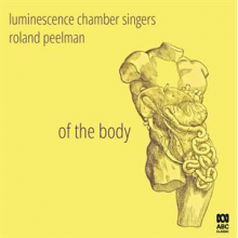Luminescence Chamber Singers - Of the Body