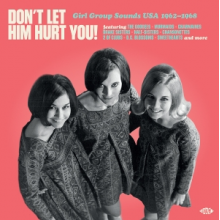 V/A - Don't Let Him Hurt You! Girl Group Sounds Usa 1962-1968