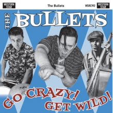 Bullets - Go Crazy, Get Wild!