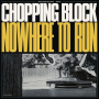 Chopping Block - Nowhere To Run