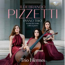 Trio Hermes - Ildebrando Pizzetti: Piano Trio, Works For Violin, Cello & Piano