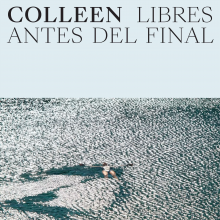 Colleen - Libres Antes Del Final