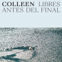 Colleen - Libres Antes Del Final