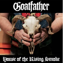 Goatfather - House of the Rising Smoke