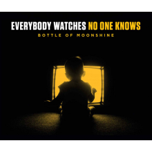 Bottle of Moonshine - Everybody Watches No One Knows