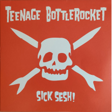 Teenage Bottlerocket - Sick Sesh!