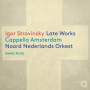 Cappella Amsterdam - Igor Stravinsky: Late Works
