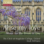 Choir of Magdalen College, Oxford - Arise My Love - Music For the Break of Day