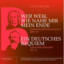 Chor Der J. S. Bach-Stiftung - Bach & Brahms: Bwv 27 Wer Weiss, Wie Nahe Mir Mein Ende, Und Op. 45 Ein Deutsches Requiem
