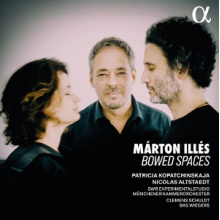 Kopatchinskaja, Patricia & Nicolas Altstaedt - Marton Illes: Bowed Spaces