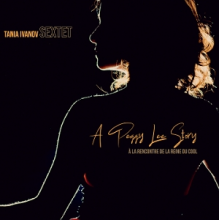 Tania Ivanov Sextet - A Peggy Lee Story, a La Rencontre De La Reine Du Cool