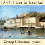 Ucbasaran, Zeynep - 1847: Liszt In Istanbul