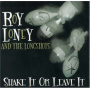 Loney, Roy & Longshots - Shake It or Leave It