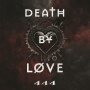 Death By Love - 444