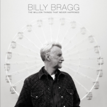 Bragg, Billy - Million Things That Never Happened