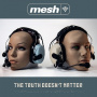 Mesh - The Truth Doesn't Matter
