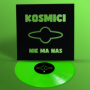 Kosmici - Nie ma nas LP GREEN