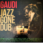 Gaudi - Jazz Gone Dub