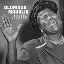Kronos Quartet - Glorious Mahalia