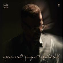 Berra, Luis - A Piano Won't Fix Your Broken Soul