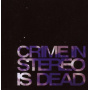 Crime In Stereo - Is Dead