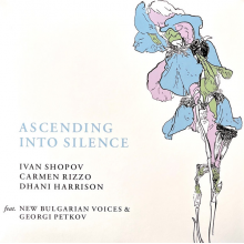 Ivan Shopov, Carmen Rizzo & Dhani Harrison // Featuring New Bulgarian Voices & Georgi Petkov - Ascending Into Silence (rsd)