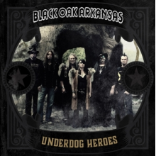 Black Oak Arkansas - Underdog Heroes