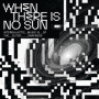V/A - When There is No Sun