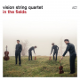 Vision String Quartet - In the Fields