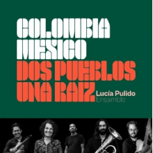 Pulido, Lucia - Colombia Mexico, Dos Pueblos Una Raiz