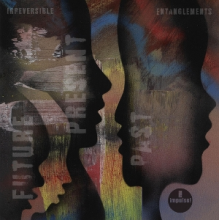 Irreversible Entanglements - Future Present Past
