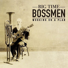 Big Time Bossmen - Working On a Plan