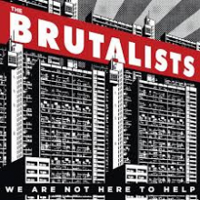 Brutalists, the - We Are Not Here To Help
