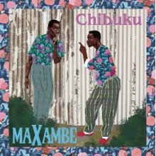 Chibuku - Maxambe